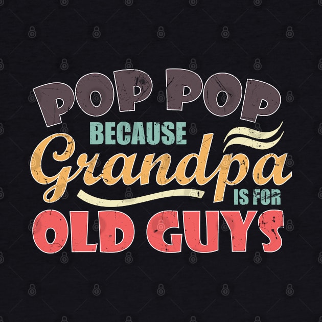 Pop Pop because Grandpa is for Old Guys Funny Fathers day by zerouss